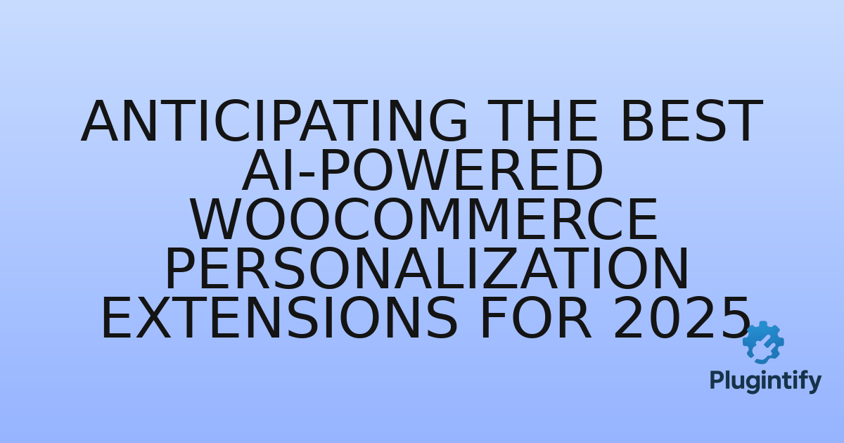 You are currently viewing Anticipating the Best AI-Powered WooCommerce Personalization Extensions for 2025