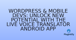 Read more about the article WordPress & Mobile Devs: Unlock New Potential with the Live Voice Translator Android App