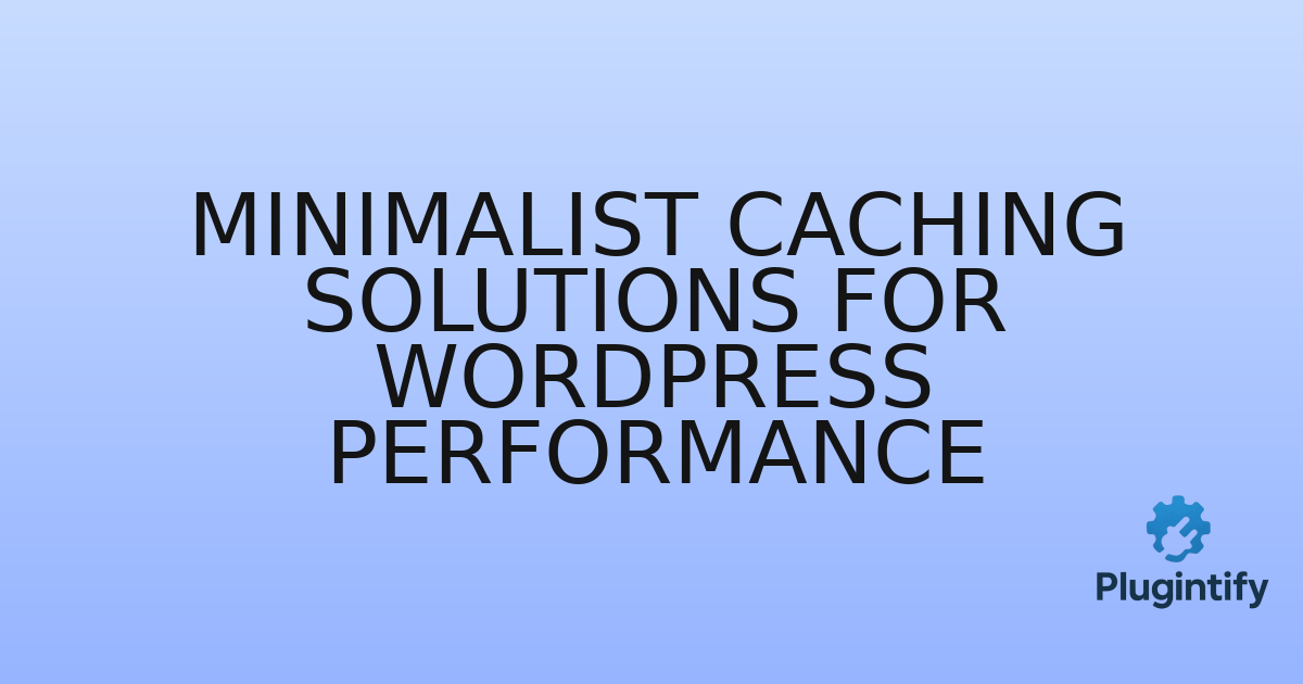 You are currently viewing Minimalist Caching Solutions for WordPress Performance