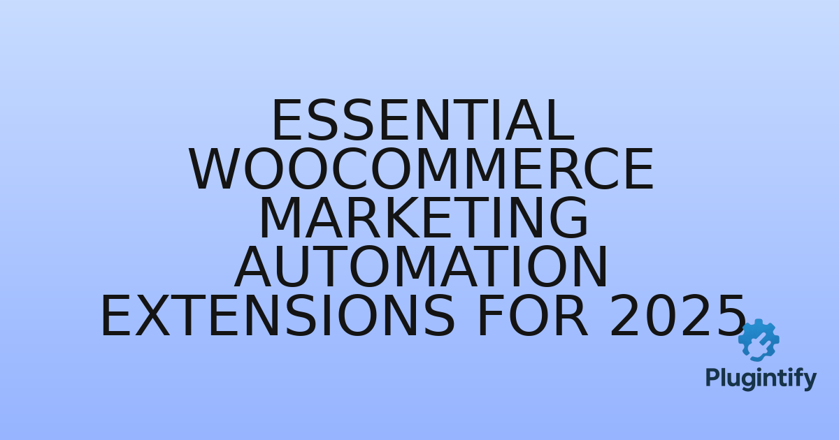 You are currently viewing Essential WooCommerce Marketing Automation Extensions for 2025