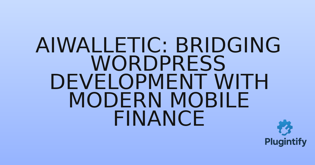 You are currently viewing AiWalletic: Bridging WordPress Development with Modern Mobile Finance