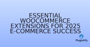 Read more about the article Essential WooCommerce Extensions for 2025 E-commerce Success