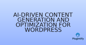 Read more about the article AI-Driven Content Generation and Optimization for WordPress