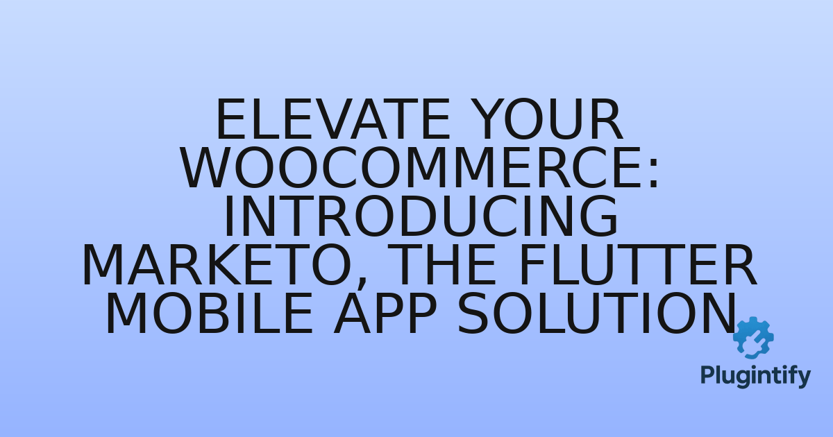 You are currently viewing Elevate Your WooCommerce: Introducing Marketo, the Flutter Mobile App Solution