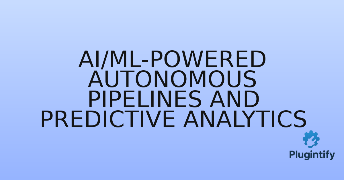 You are currently viewing AI/ML-Powered Autonomous Pipelines and Predictive Analytics