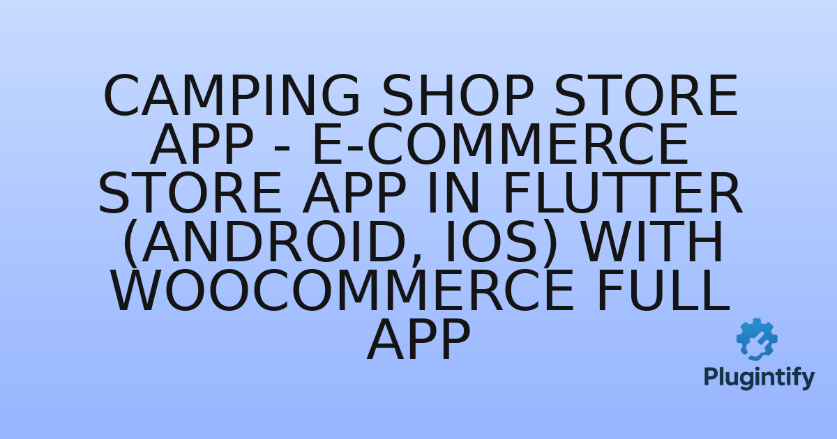 You are currently viewing Camping Shop Store App – E-commerce Store app in Flutter (Android, iOS) with WooCommerce Full App