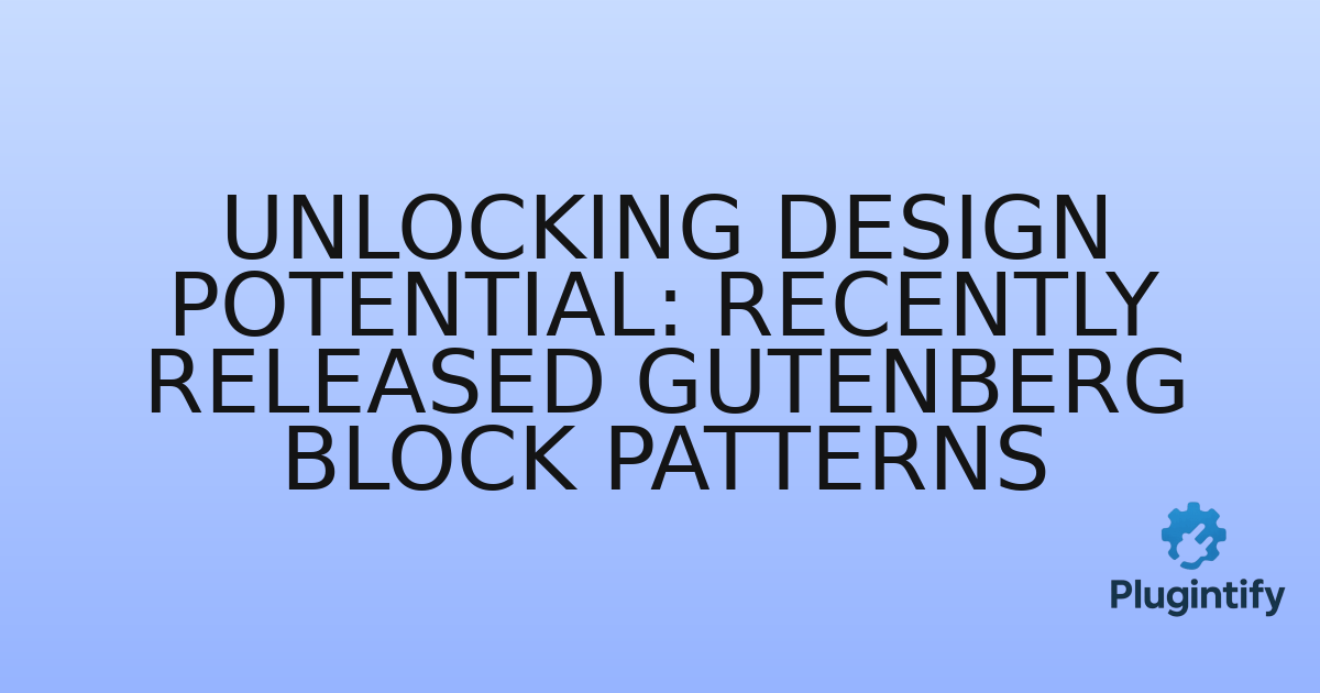 You are currently viewing Unlocking Design Potential: Recently Released Gutenberg Block Patterns