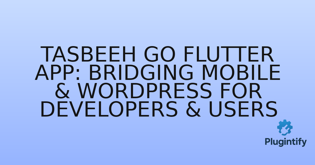 You are currently viewing Tasbeeh Go Flutter App: Bridging Mobile & WordPress for Developers & Users