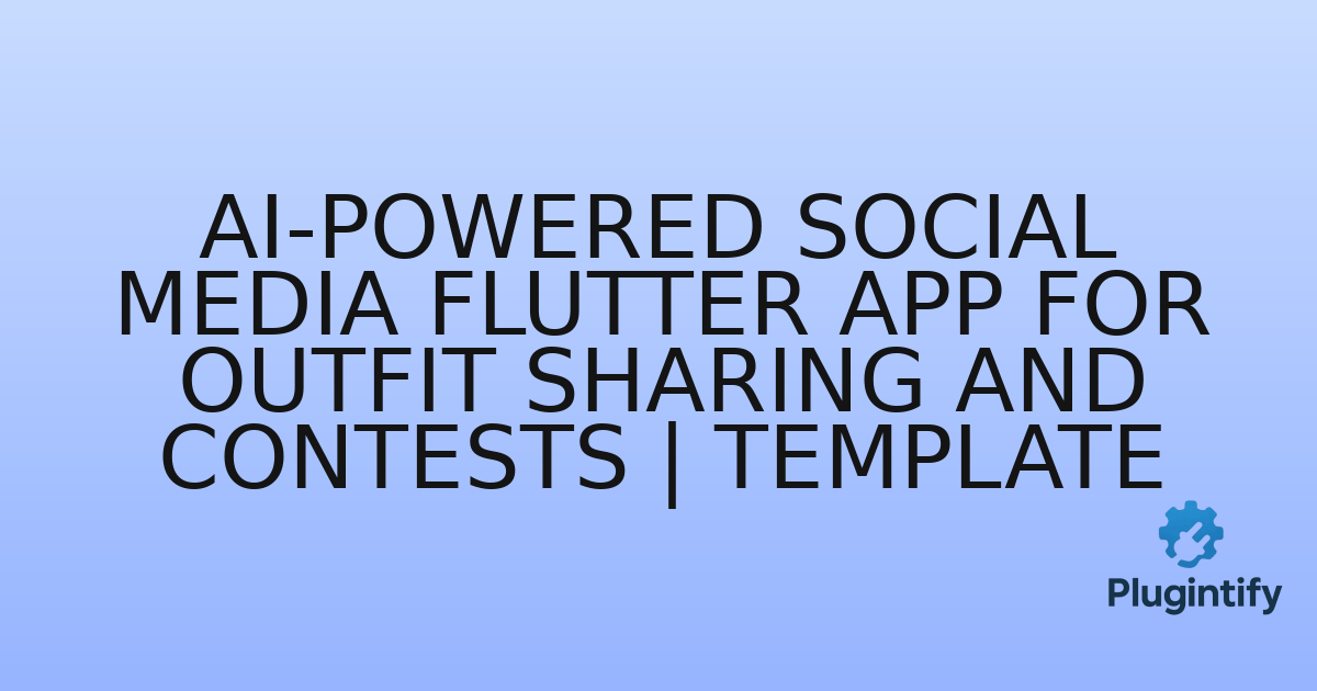 You are currently viewing AI-Powered Social Media Flutter App for Outfit Sharing and Contests | Template