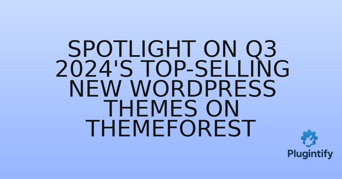 You are currently viewing Spotlight on Q3 2024’s Top-Selling New WordPress Themes on ThemeForest
