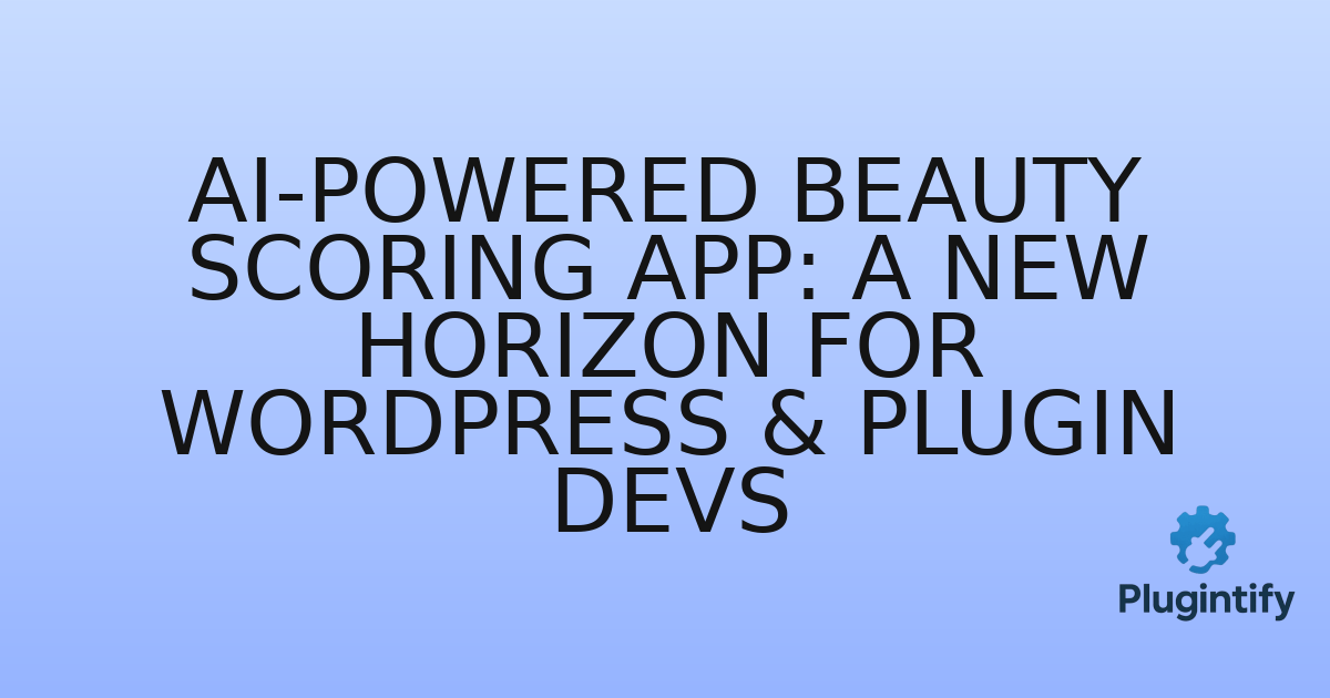 You are currently viewing AI-Powered Beauty Scoring App: A New Horizon for WordPress & Plugin Devs