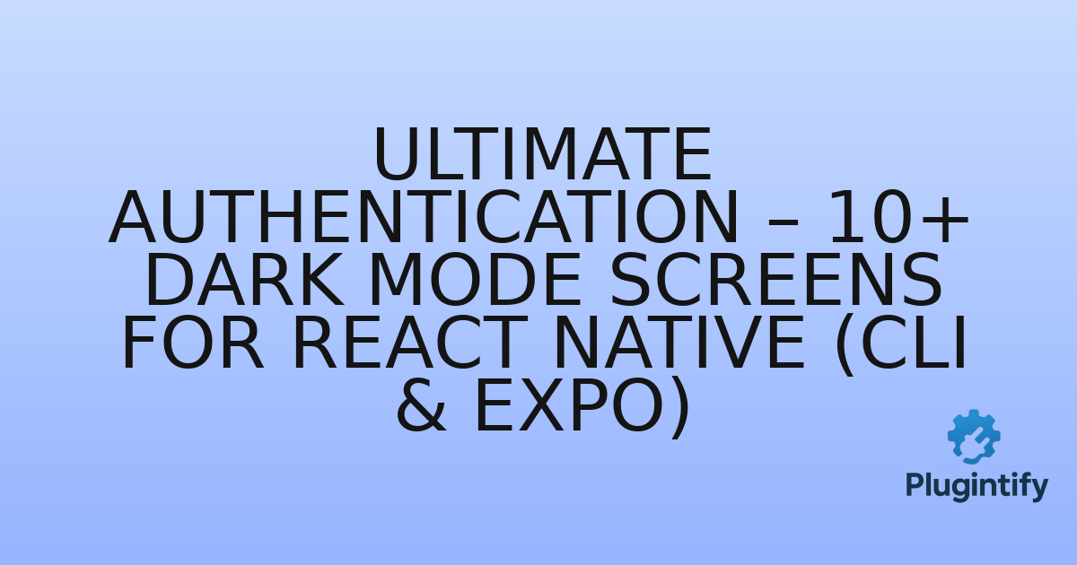 You are currently viewing Ultimate Authentication – 10+ Dark Mode Screens for React Native (CLI & Expo)