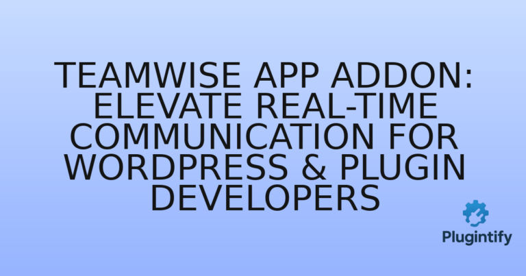 Read more about the article Teamwise App Addon: Elevate Real-time Communication for WordPress & Plugin Developers