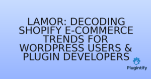 Read more about the article Lamor: Decoding Shopify E-commerce Trends for WordPress Users & Plugin Developers