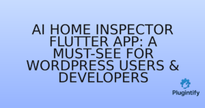 Read more about the article AI Home Inspector Flutter App: A Must-See for WordPress Users & Developers
