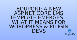 Read more about the article Eduport: A New ASP.NET Core LMS Template Emerges – What It Means for WordPress & Plugin Devs