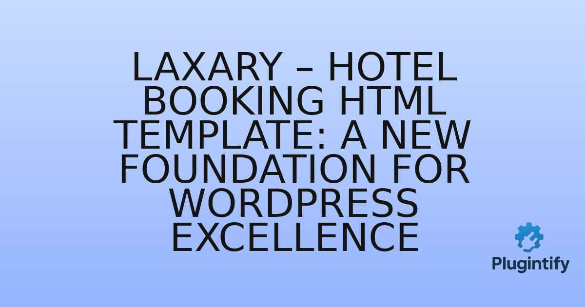 You are currently viewing Laxary – Hotel Booking HTML Template: A New Foundation for WordPress Excellence