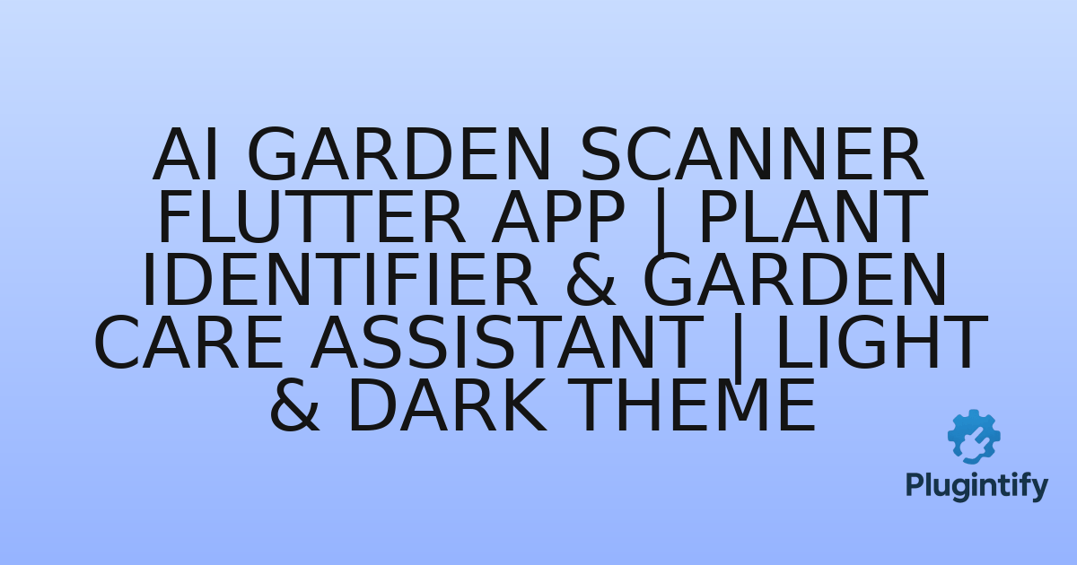 You are currently viewing AI Garden Scanner Flutter App | Plant Identifier & Garden Care Assistant | Light & Dark Theme