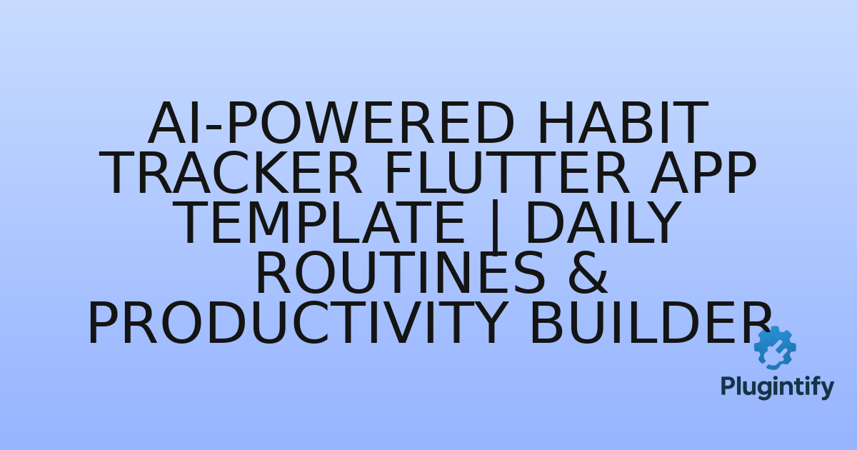 You are currently viewing AI-Powered Habit Tracker Flutter App Template | Daily Routines & Productivity Builder