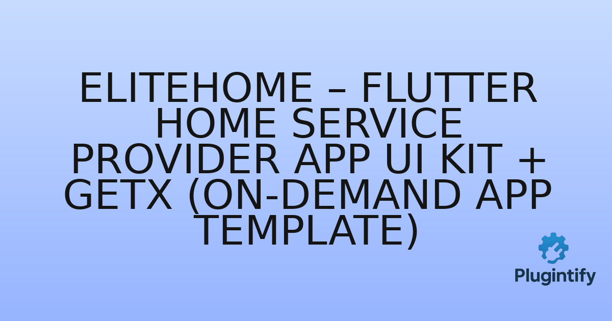 You are currently viewing EliteHome – Flutter Home Service Provider App UI Kit + GetX (On-Demand App Template)