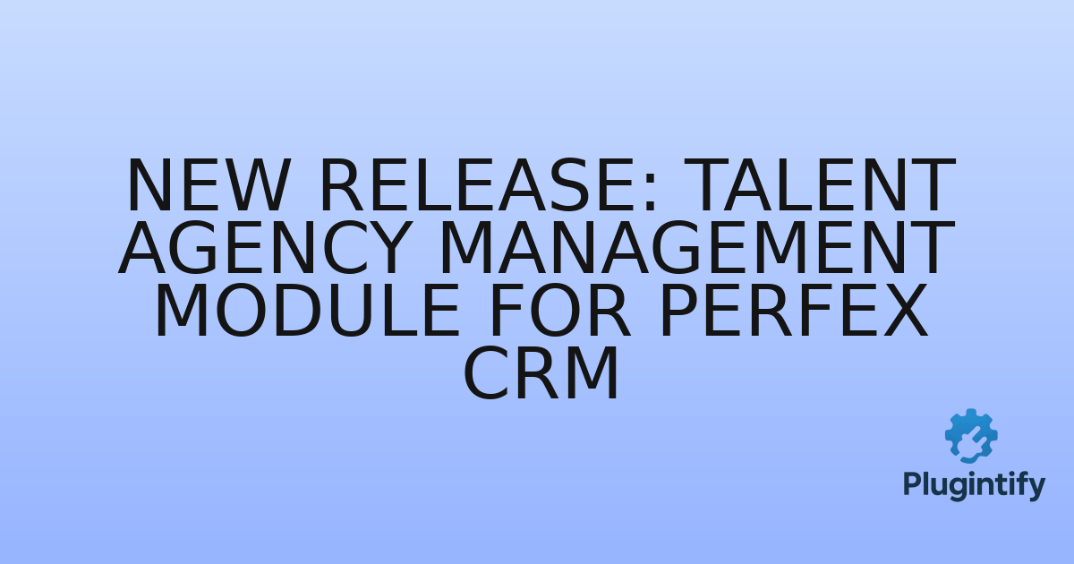 You are currently viewing New Release: Talent Agency Management Module for Perfex CRM