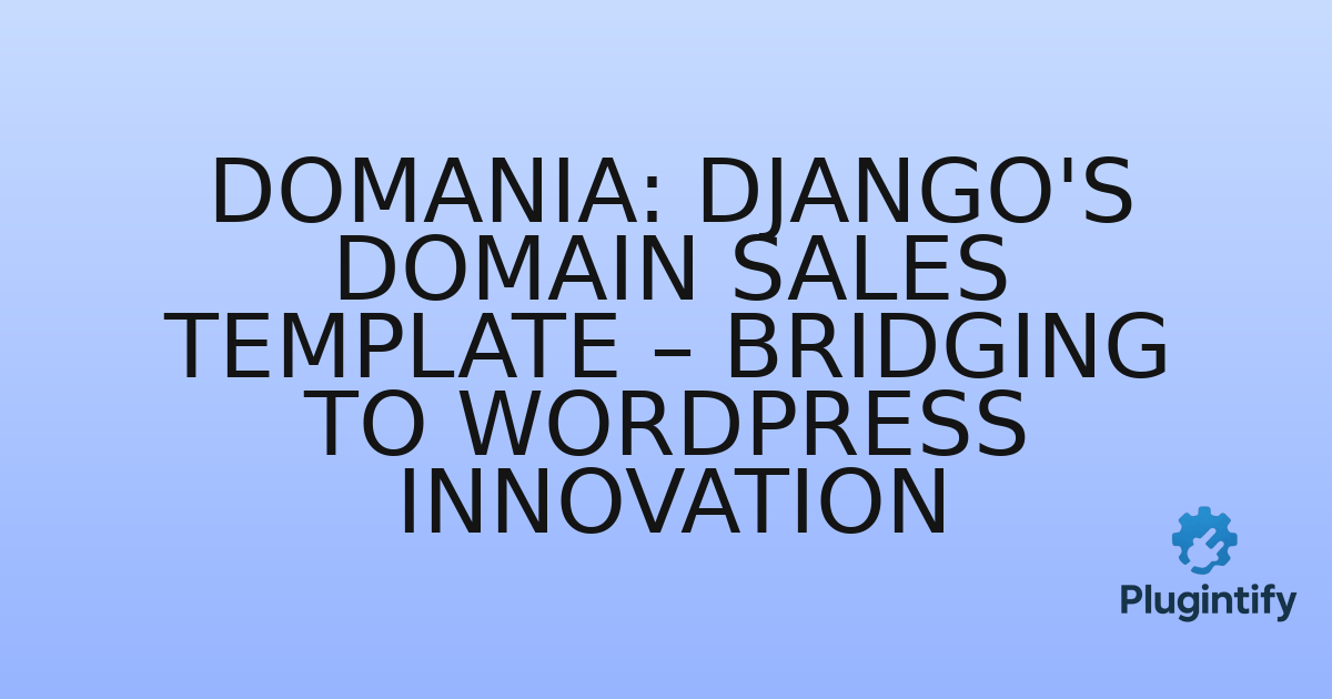 You are currently viewing Domania: Django’s Domain Sales Template – Bridging to WordPress Innovation
