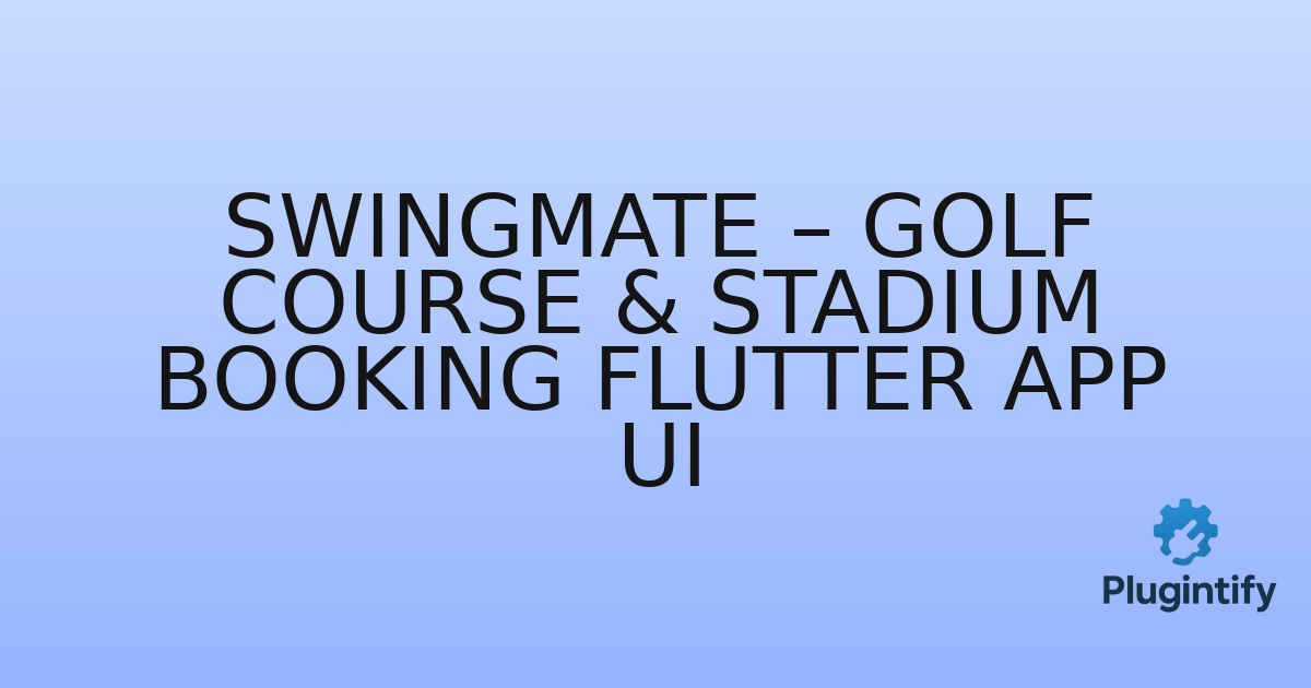 You are currently viewing SwingMate – Golf Course & Stadium Booking Flutter App UI