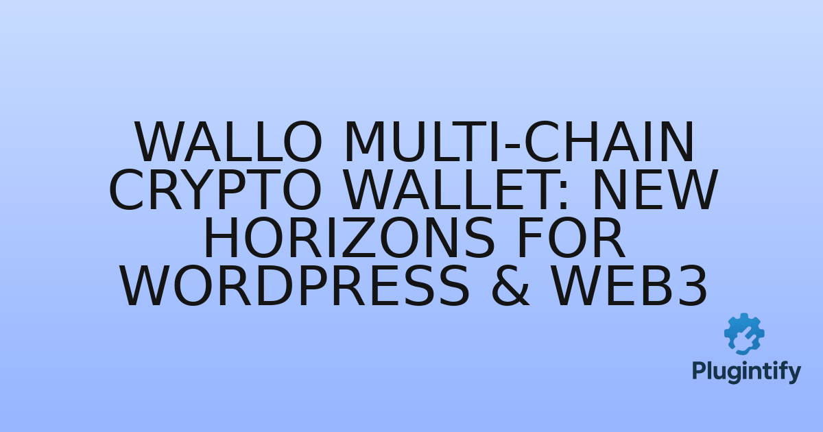 You are currently viewing Wallo Multi-Chain Crypto Wallet: New Horizons for WordPress & Web3