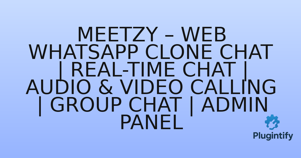 You are currently viewing Meetzy – Web WhatsApp Clone Chat | Real-Time Chat | Audio & Video Calling | Group Chat | Admin Panel