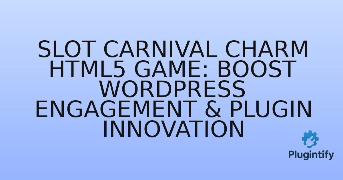 You are currently viewing Slot Carnival Charm HTML5 Game: Boost WordPress Engagement & Plugin Innovation
