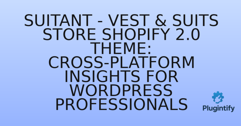 Read more about the article Suitant – Vest & Suits Store Shopify 2.0 Theme: Cross-Platform Insights for WordPress Professionals