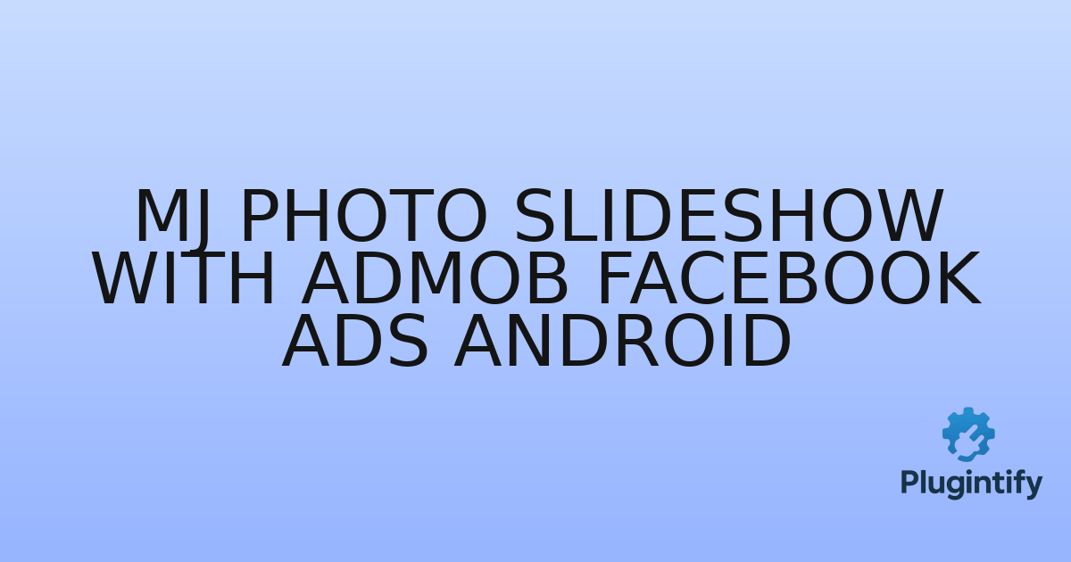 You are currently viewing MJ Photo Slideshow with AdMob Facebook Ads Android