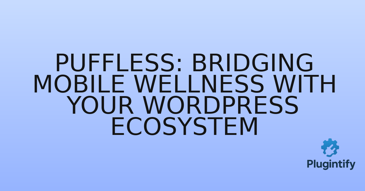 You are currently viewing PuffLess: Bridging Mobile Wellness with Your WordPress Ecosystem