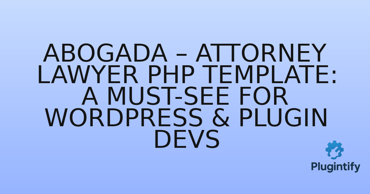 You are currently viewing Abogada – Attorney Lawyer PHP Template: A Must-See for WordPress & Plugin Devs