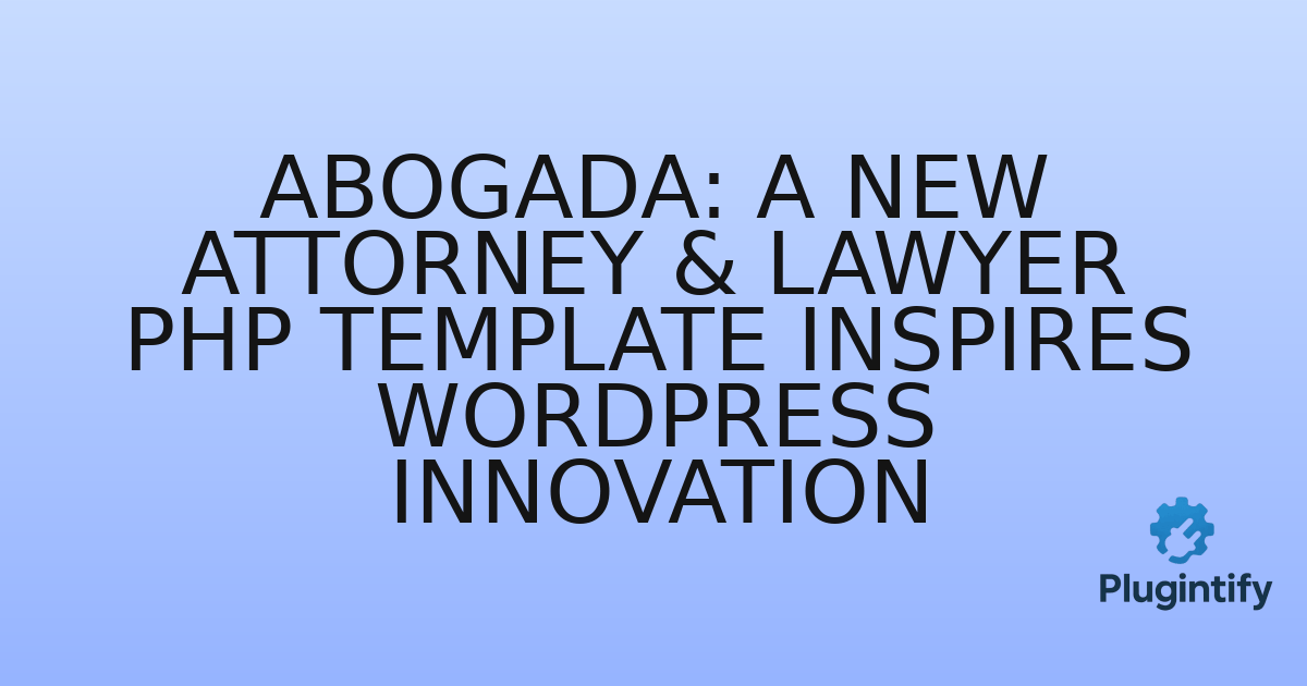 You are currently viewing Abogada: A New Attorney & Lawyer PHP Template Inspires WordPress Innovation