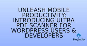 Read more about the article Unleash Mobile Productivity: Introducing Ultra PDF Scanner for WordPress Users & Developers