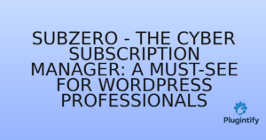 Read more about the article SubZero – The Cyber Subscription Manager: A Must-See for WordPress Professionals