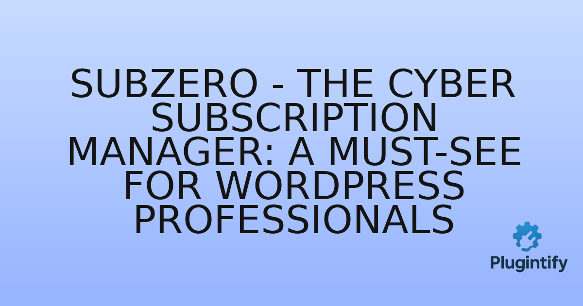 You are currently viewing SubZero – The Cyber Subscription Manager: A Must-See for WordPress Professionals
