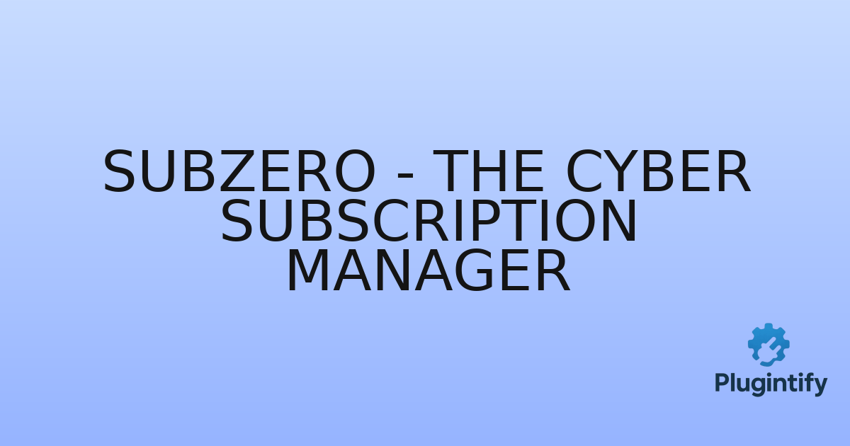 You are currently viewing SubZero – The Cyber Subscription Manager