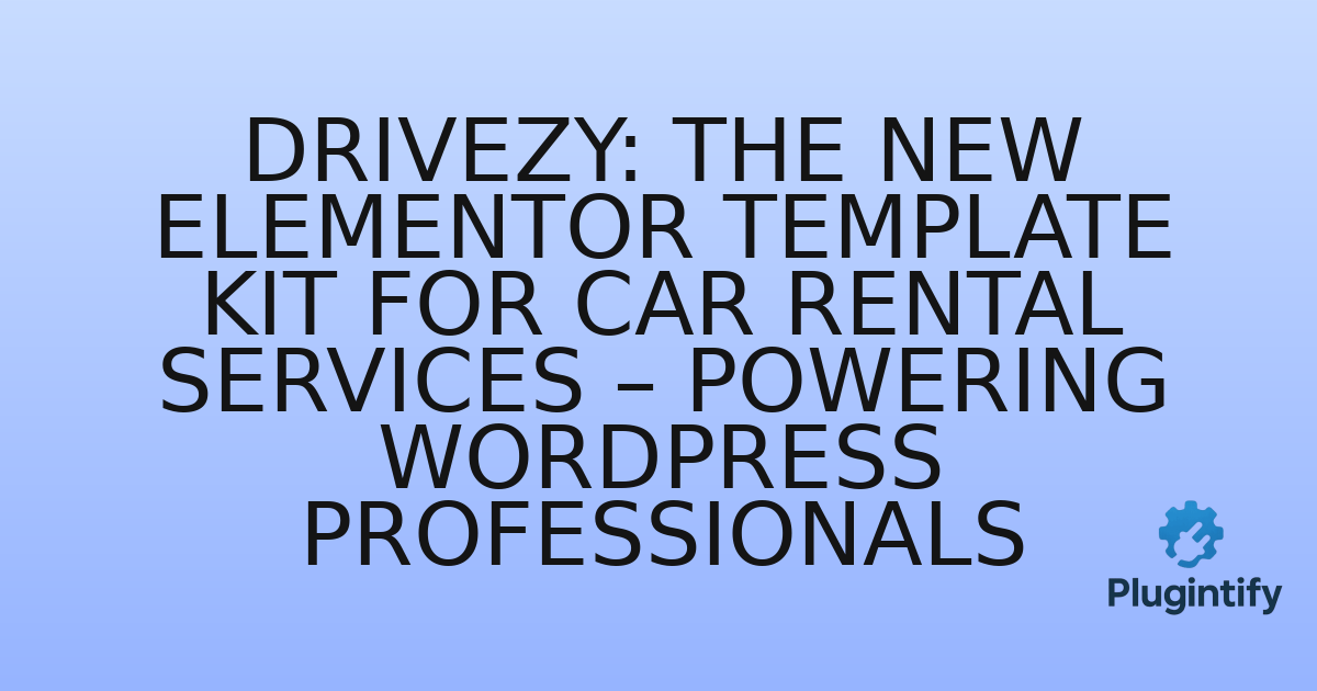 You are currently viewing Drivezy: The New Elementor Template Kit for Car Rental Services – Powering WordPress Professionals