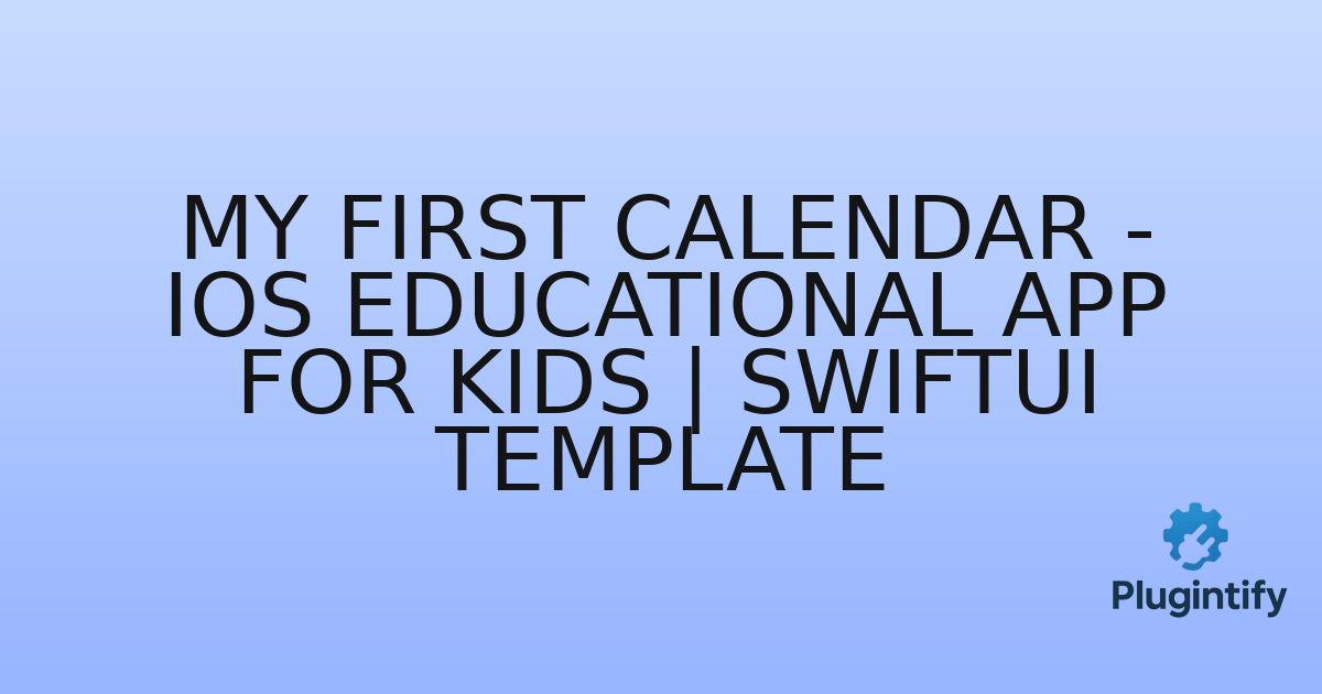 You are currently viewing My First Calendar – iOS Educational App for Kids | SwiftUI Template