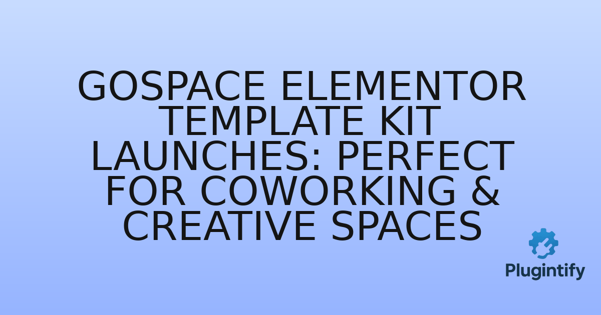 You are currently viewing Gospace Elementor Template Kit Launches: Perfect for Coworking & Creative Spaces