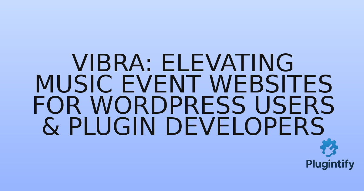 You are currently viewing Vibra: Elevating Music Event Websites for WordPress Users & Plugin Developers