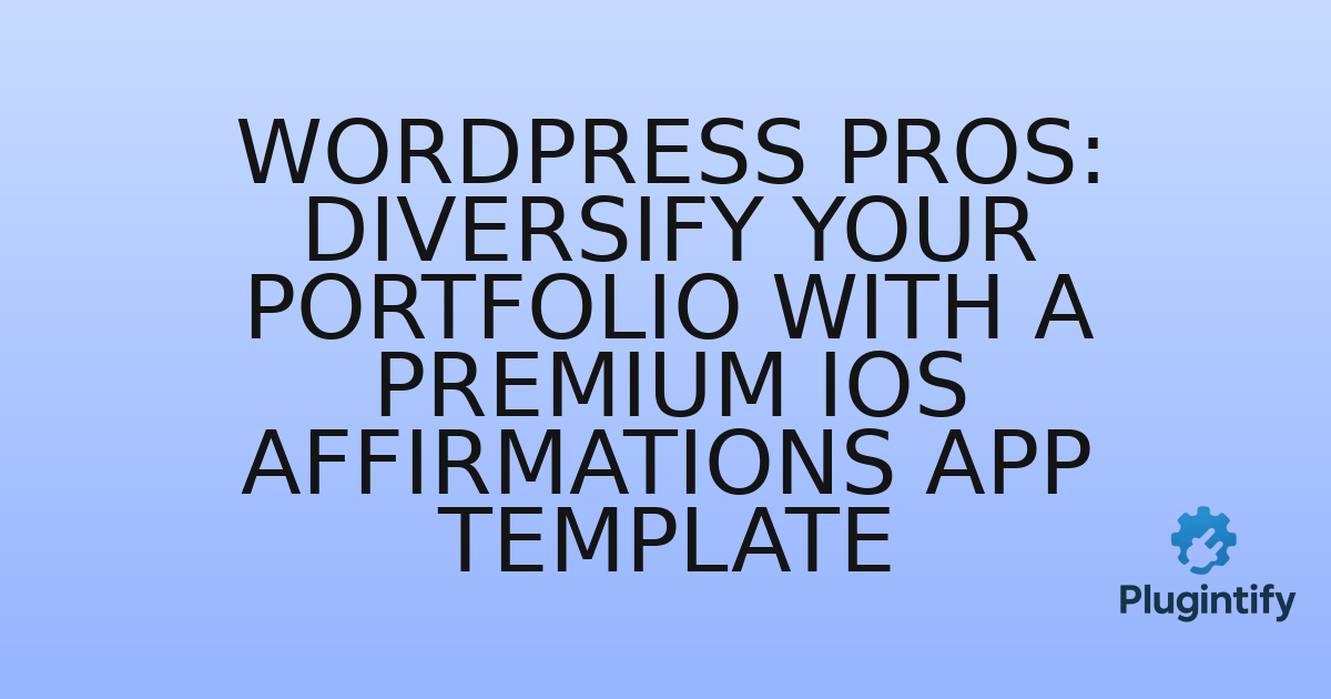 You are currently viewing WordPress Pros: Diversify Your Portfolio with a Premium iOS Affirmations App Template