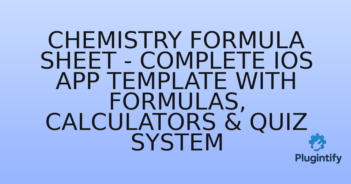 You are currently viewing Chemistry Formula Sheet – Complete iOS App Template with Formulas, Calculators & Quiz System