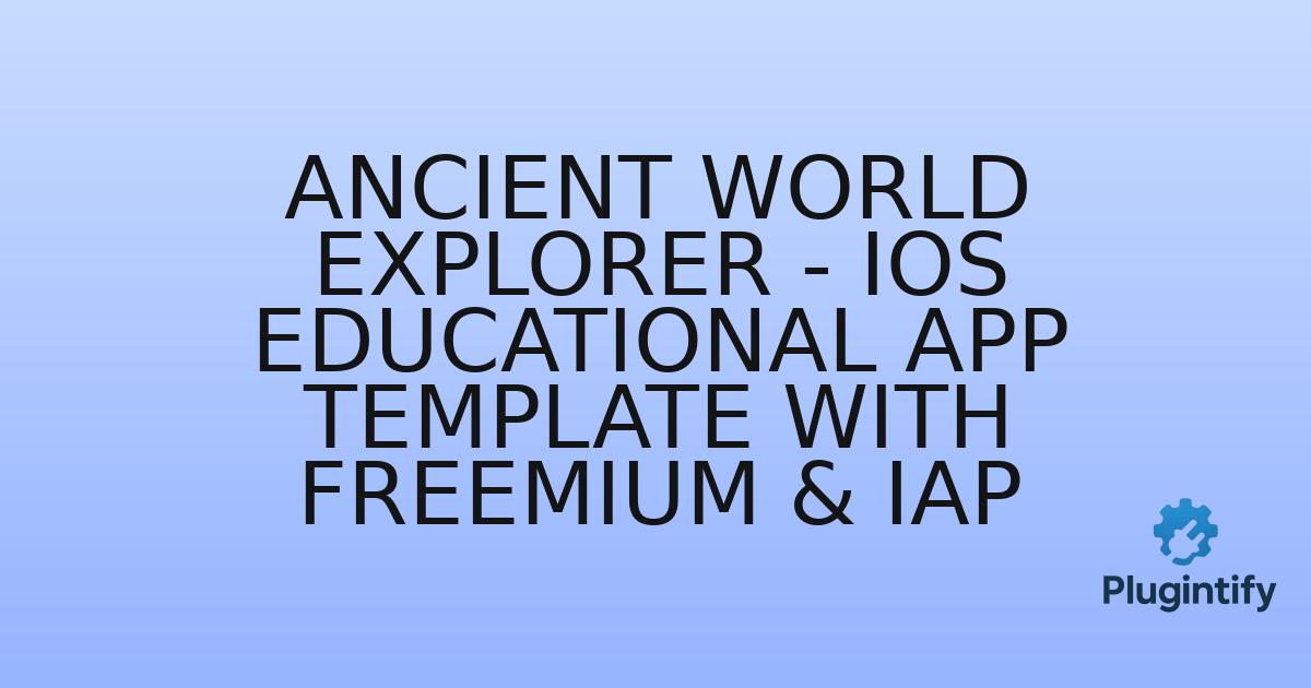 You are currently viewing Ancient World Explorer – iOS Educational App Template with Freemium & IAP