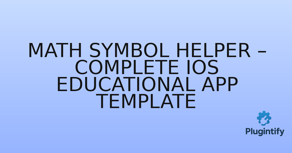 You are currently viewing Math Symbol Helper – Complete iOS Educational App Template