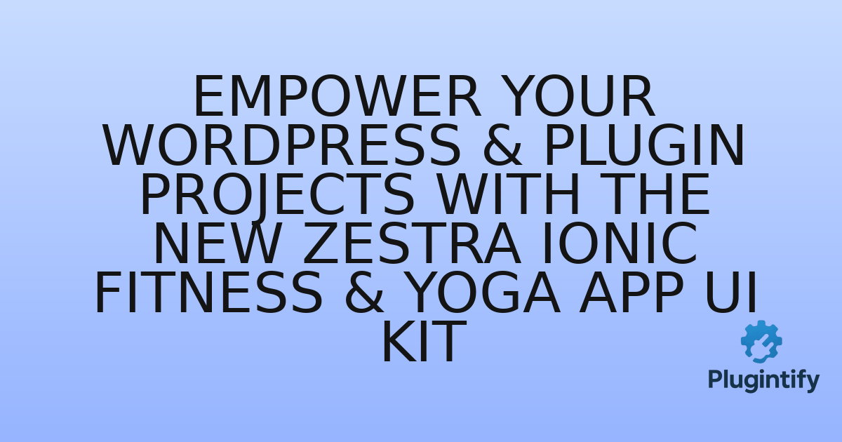 You are currently viewing Empower Your WordPress & Plugin Projects with the New Zestra Ionic Fitness & Yoga App UI Kit