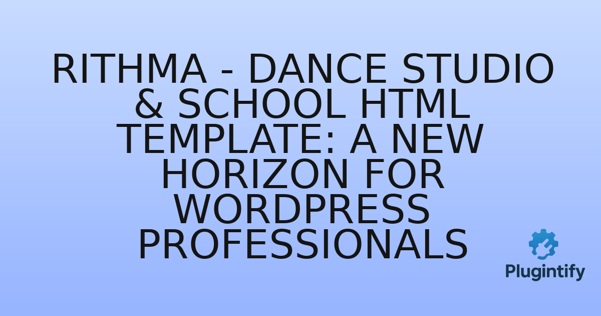 You are currently viewing Rithma – Dance Studio & School HTML Template: A New Horizon for WordPress Professionals