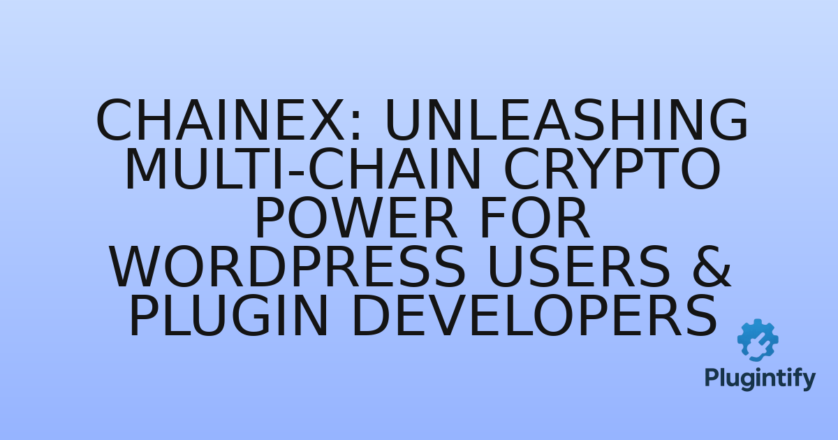 You are currently viewing Chainex: Unleashing Multi-Chain Crypto Power for WordPress Users & Plugin Developers